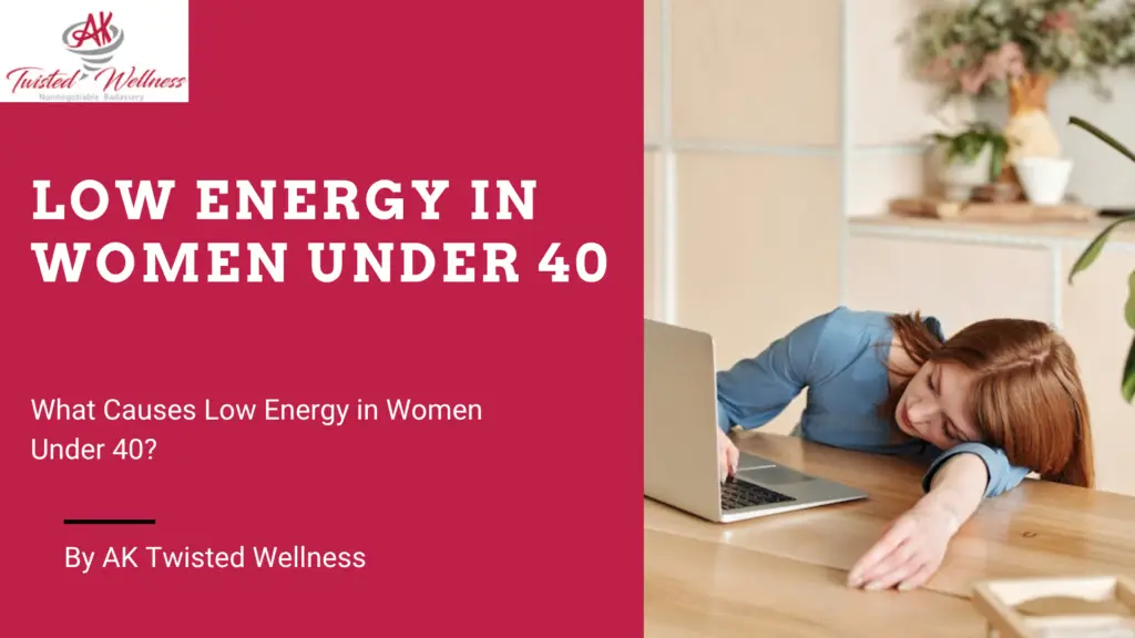 What Causes Low Energy in Women Under 40?