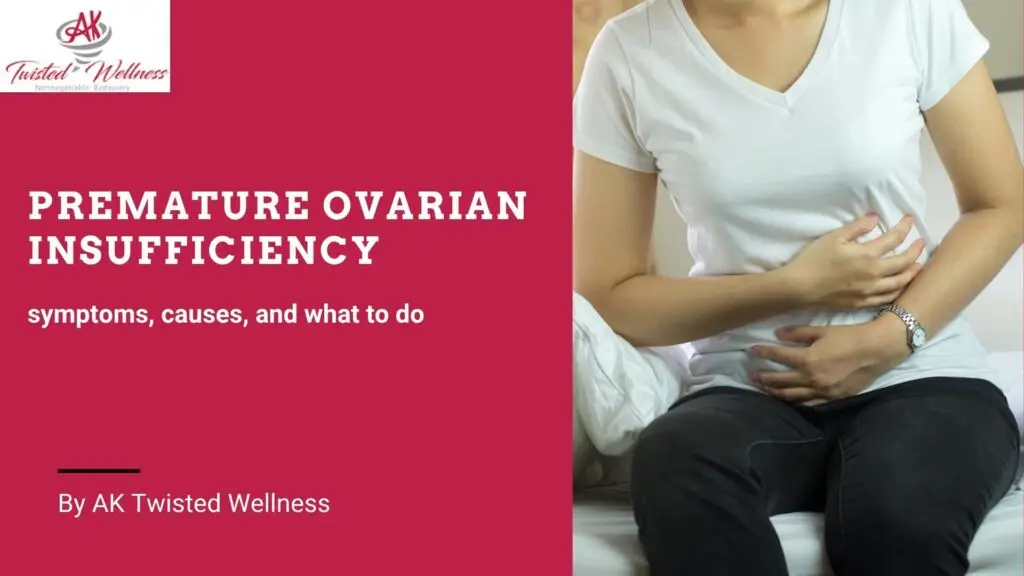 Premature Ovarian Insufficiency: Symptoms, Causes, and What to Do